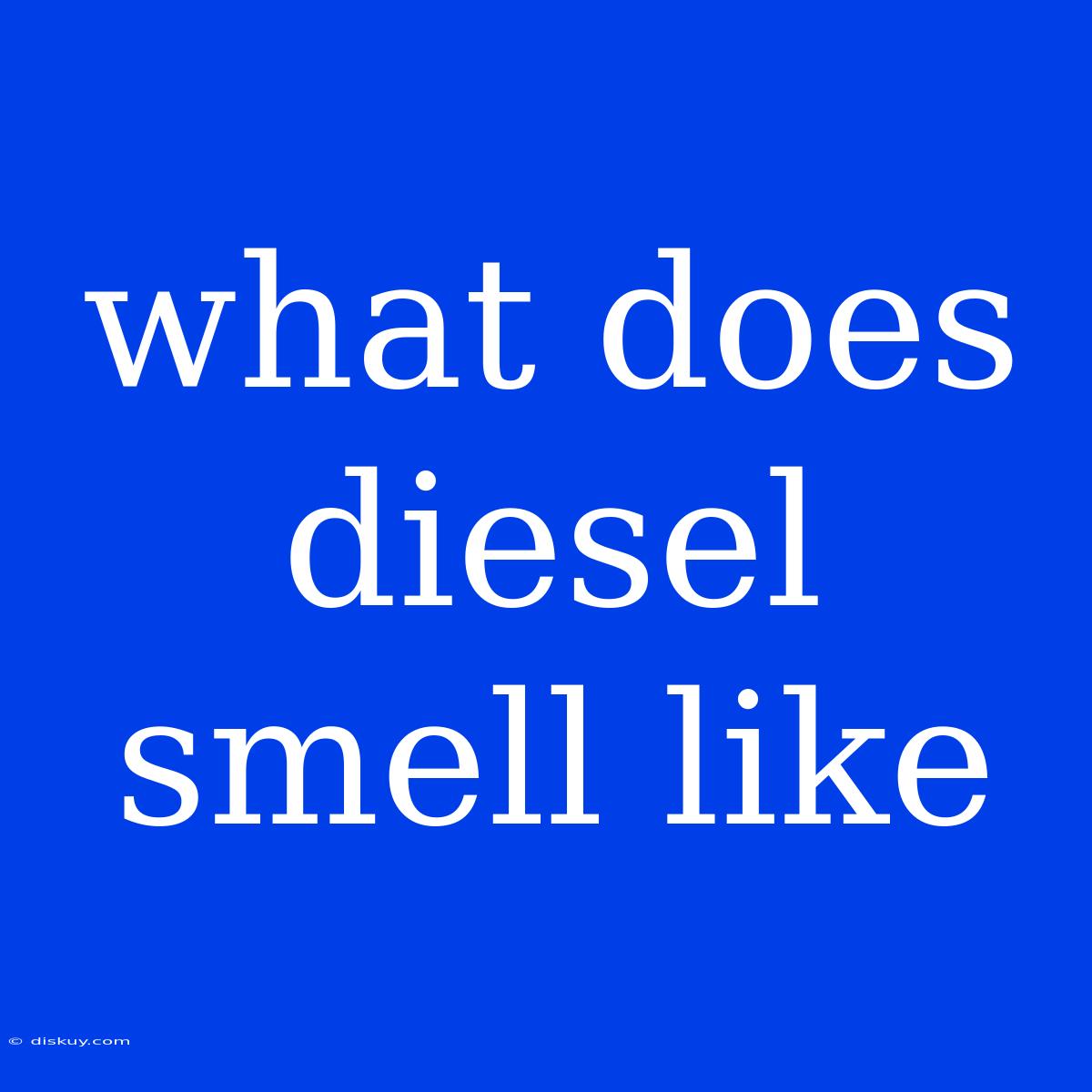 What Does Diesel Smell Like