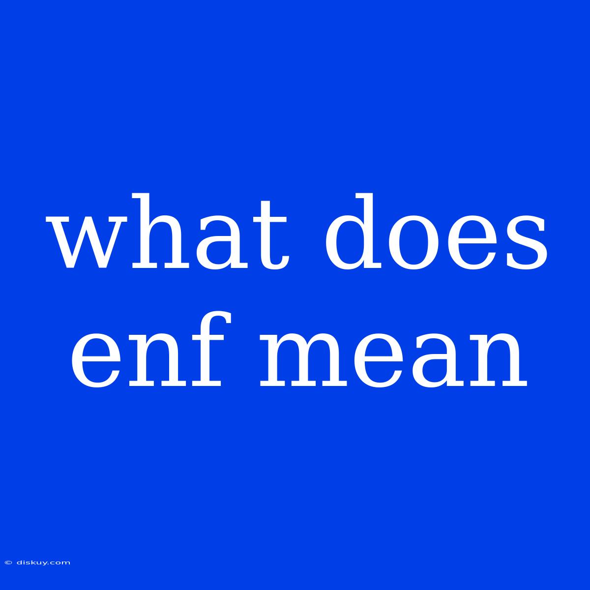 What Does Enf Mean