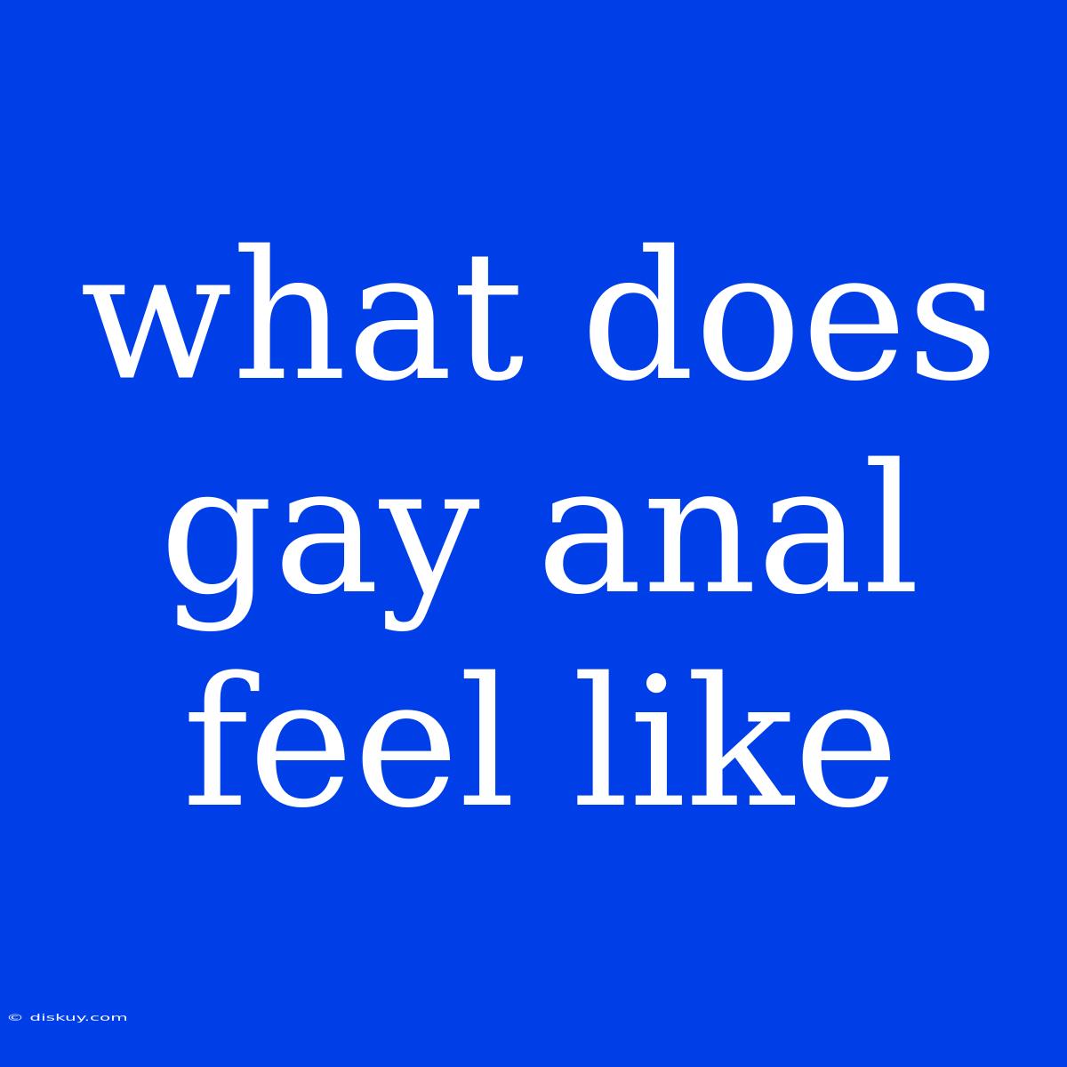 What Does Gay Anal Feel Like