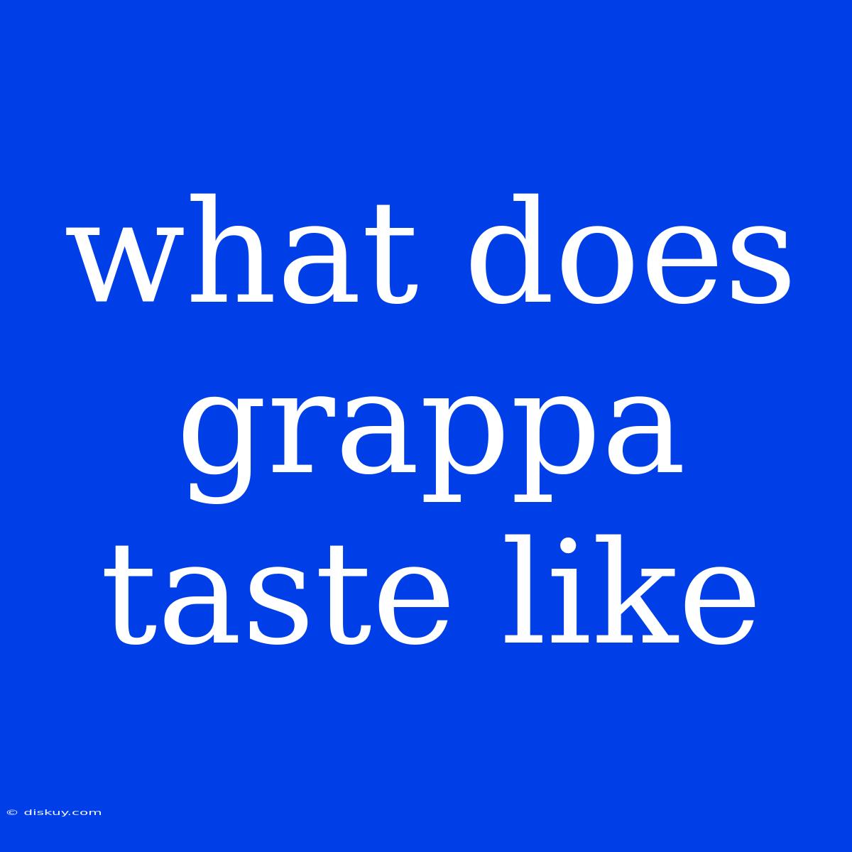 What Does Grappa Taste Like