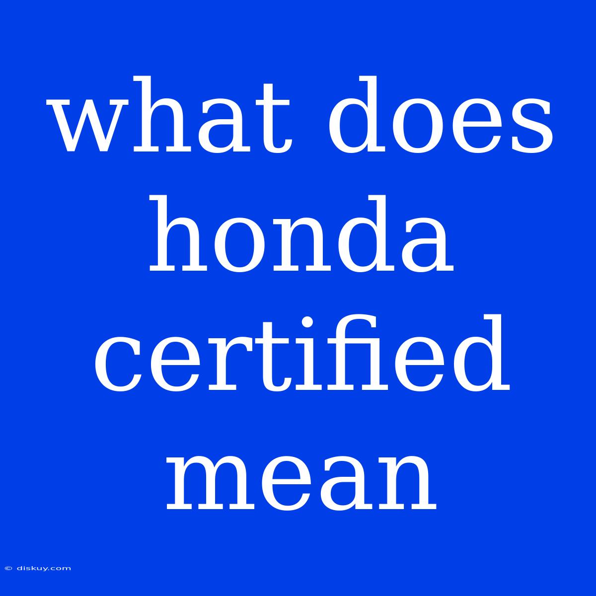 What Does Honda Certified Mean