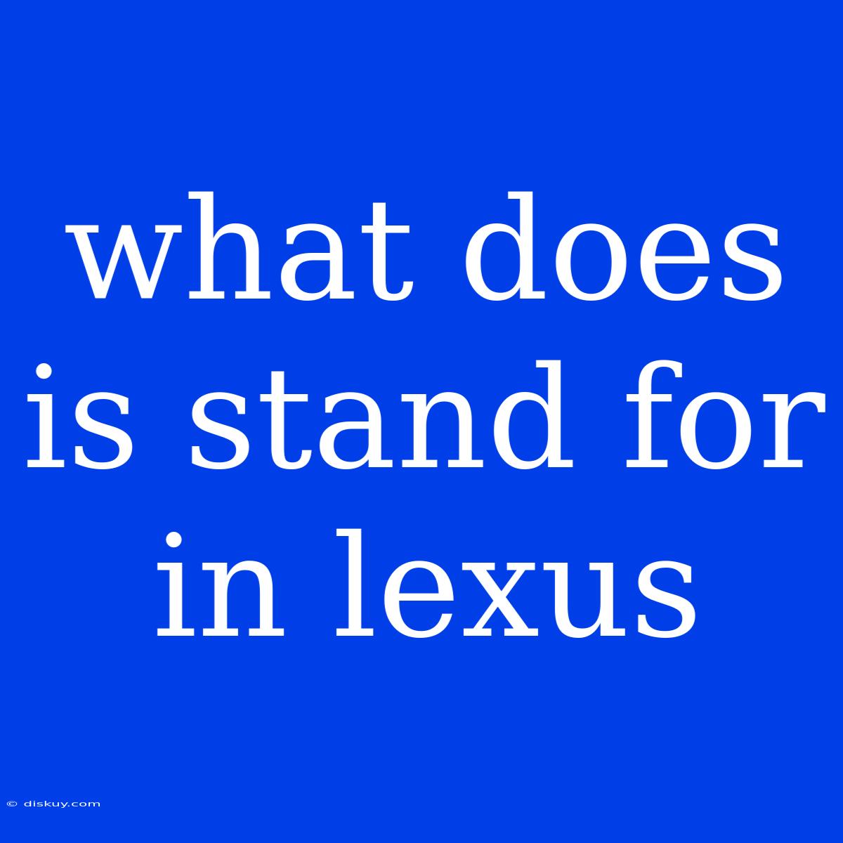 What Does Is Stand For In Lexus