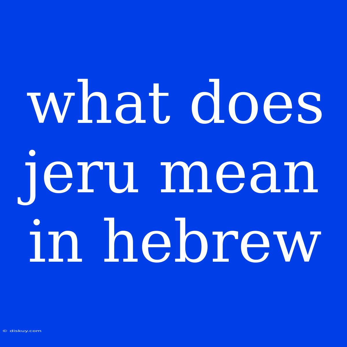 What Does Jeru Mean In Hebrew