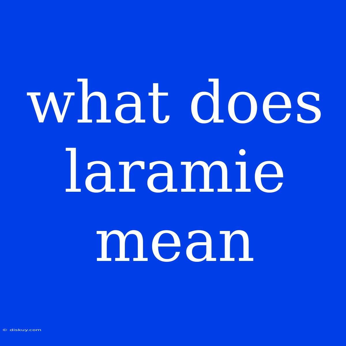 What Does Laramie Mean