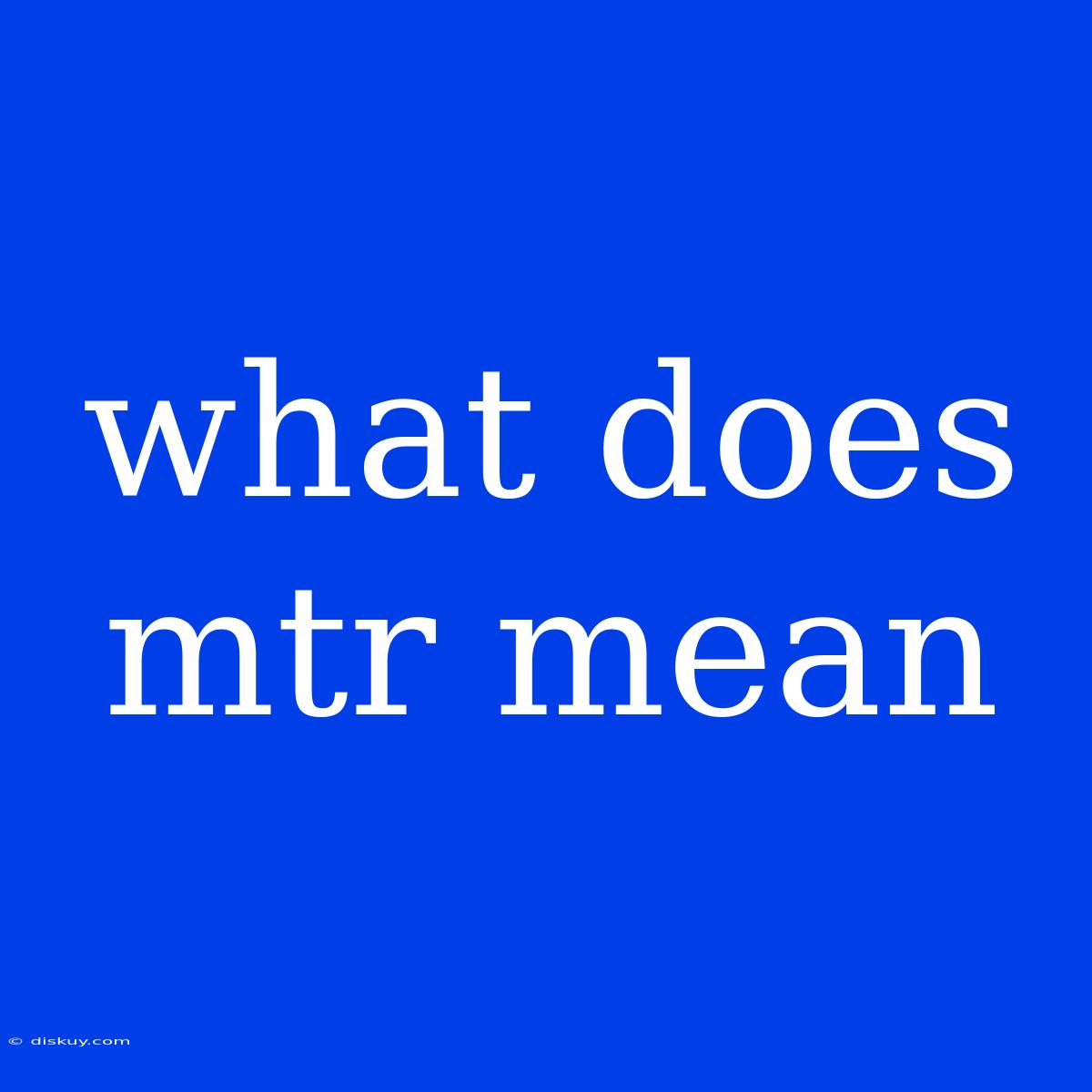 What Does Mtr Mean