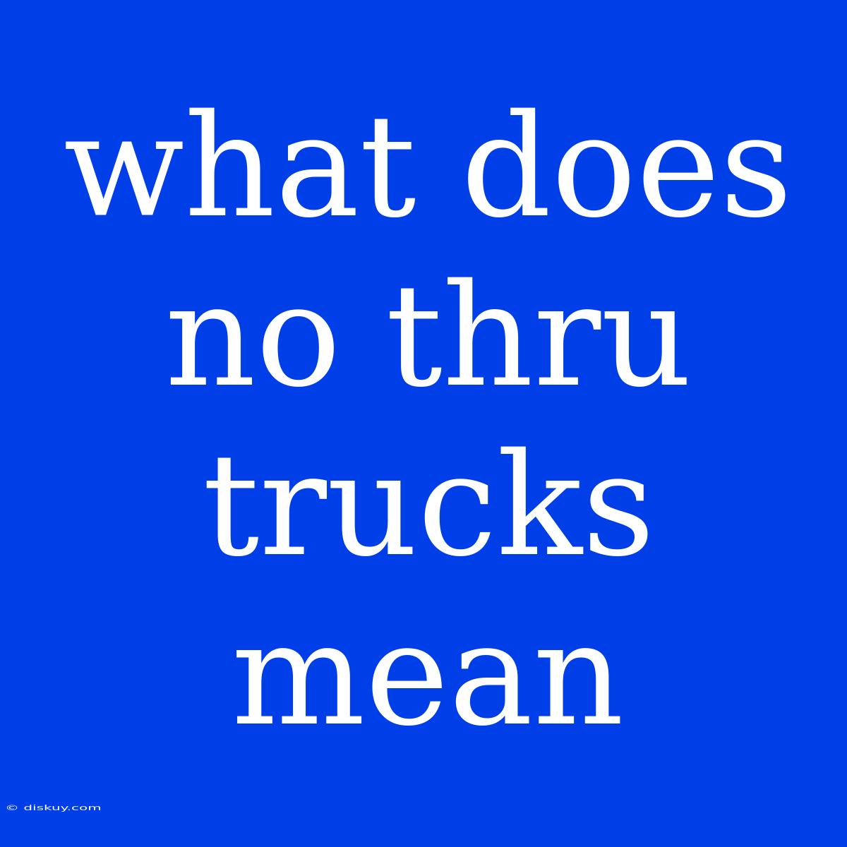 What Does No Thru Trucks Mean