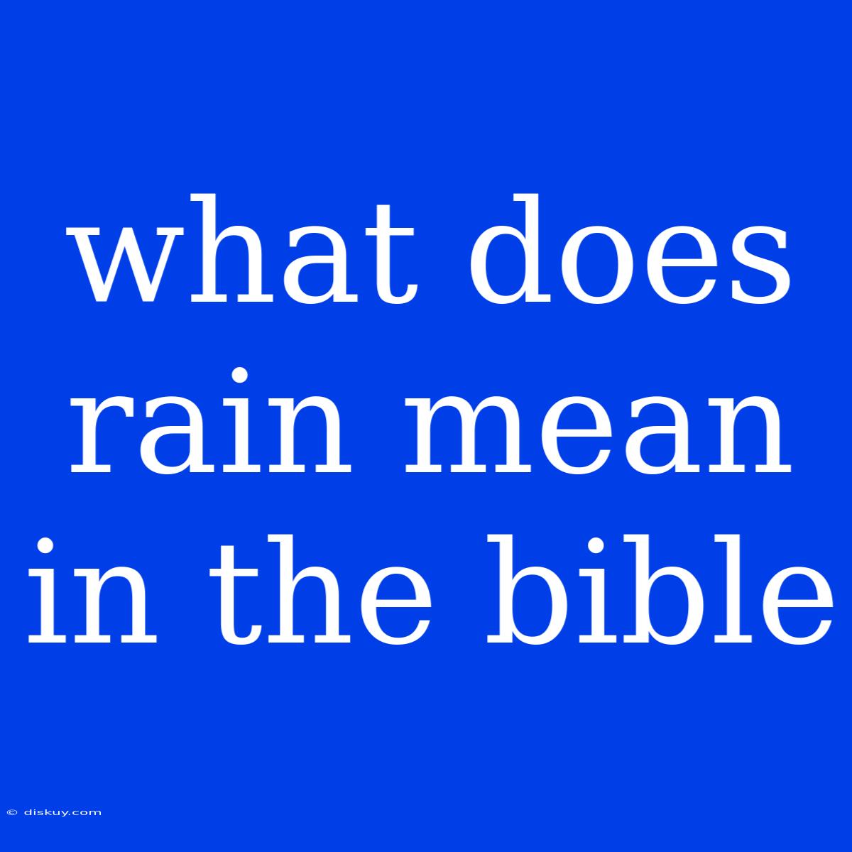 What Does Rain Mean In The Bible