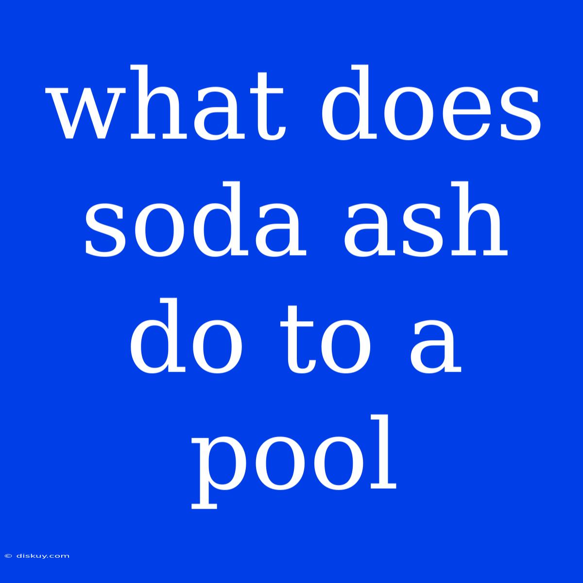 What Does Soda Ash Do To A Pool