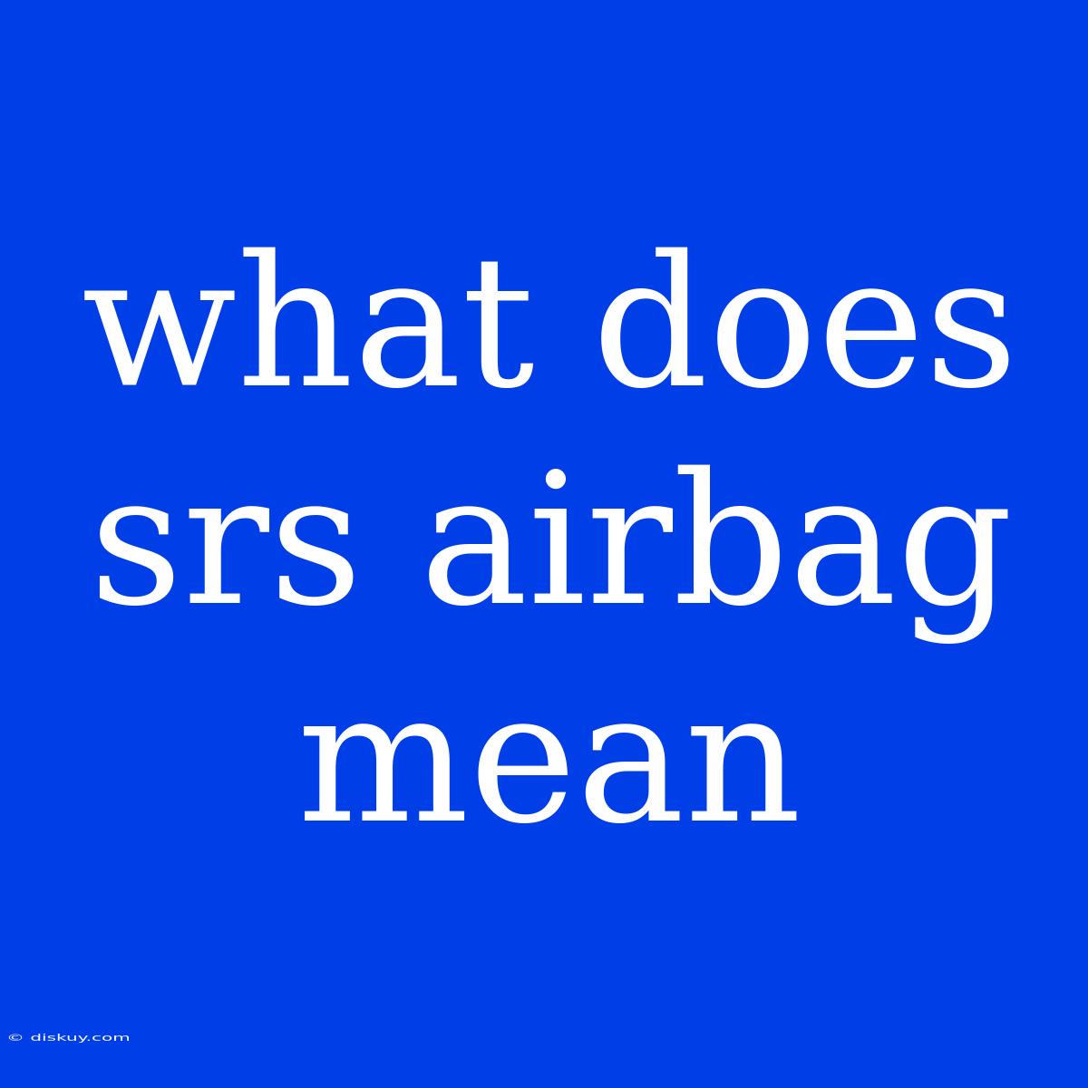 What Does Srs Airbag Mean