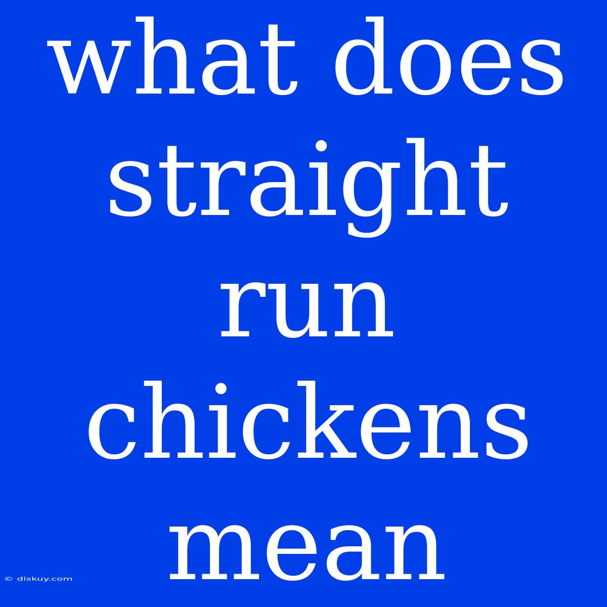 What Does Straight Run Chickens Mean