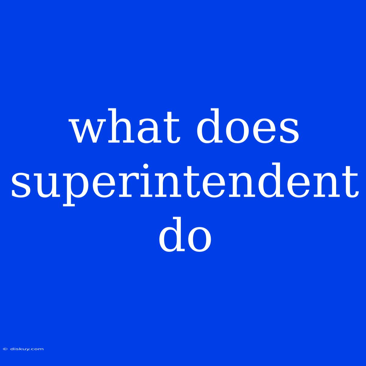 What Does Superintendent Do