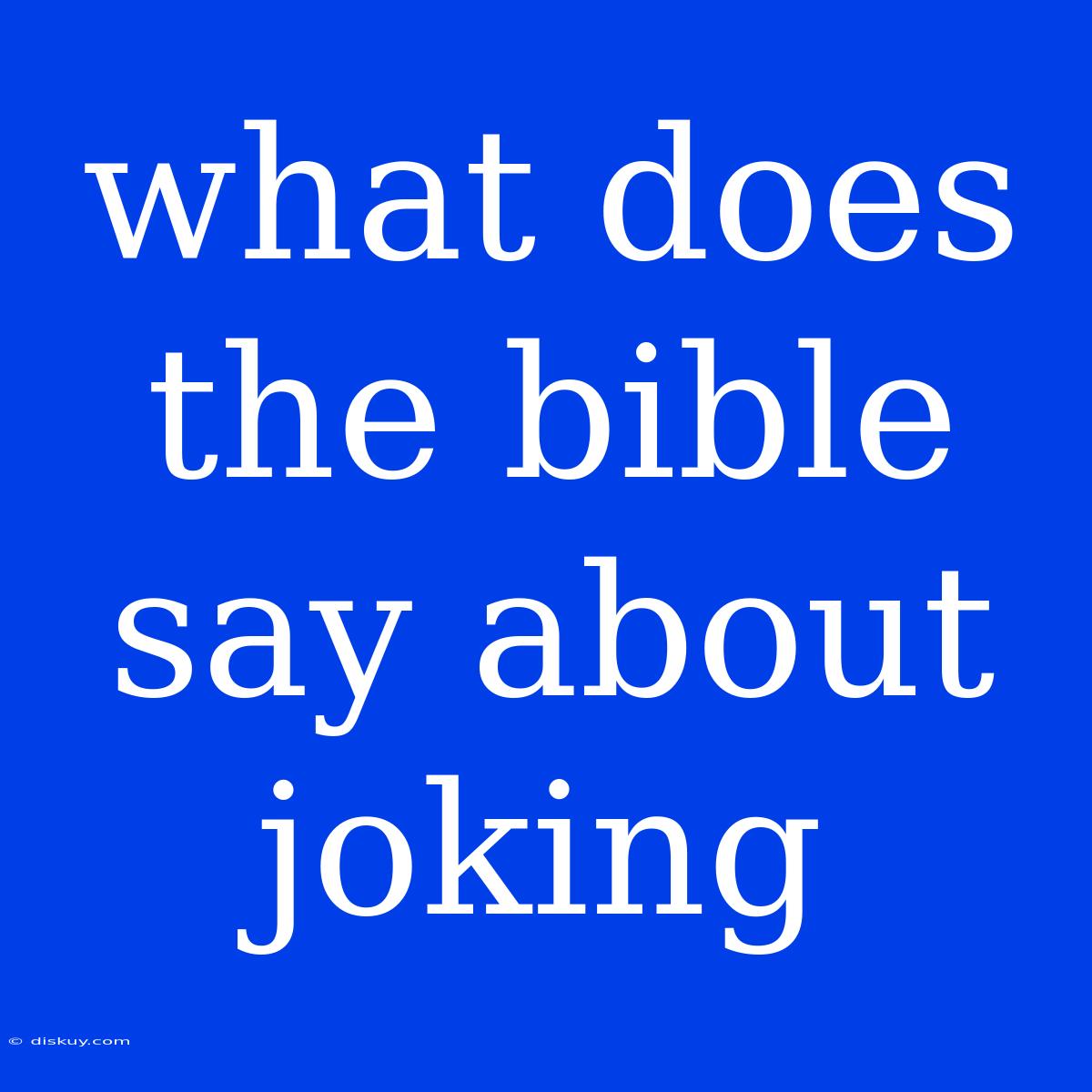 What Does The Bible Say About Joking