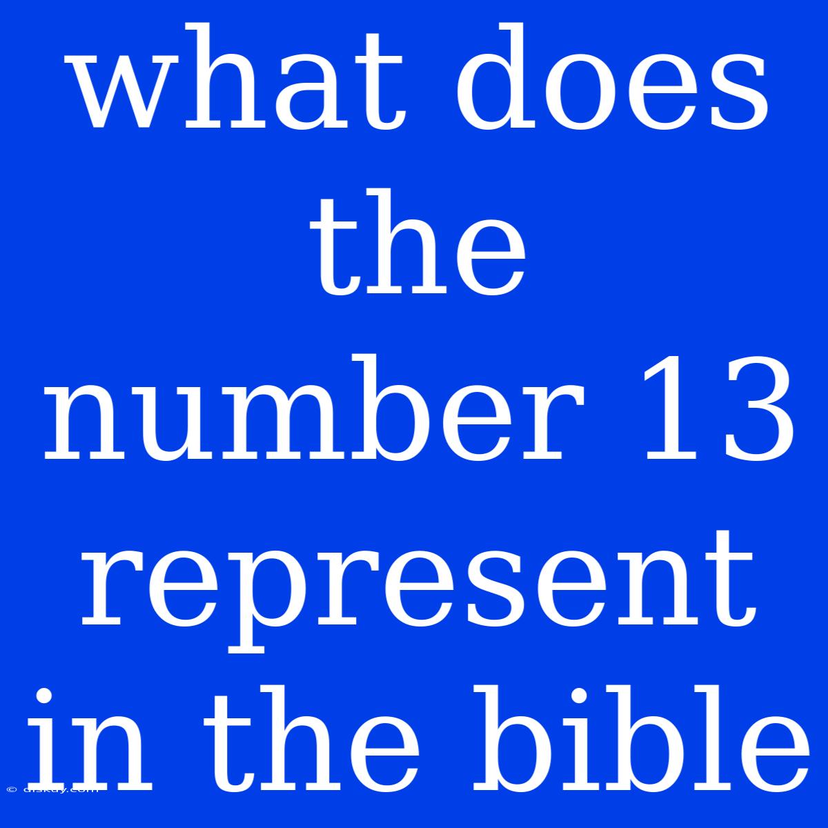 What Does The Number 13 Represent In The Bible