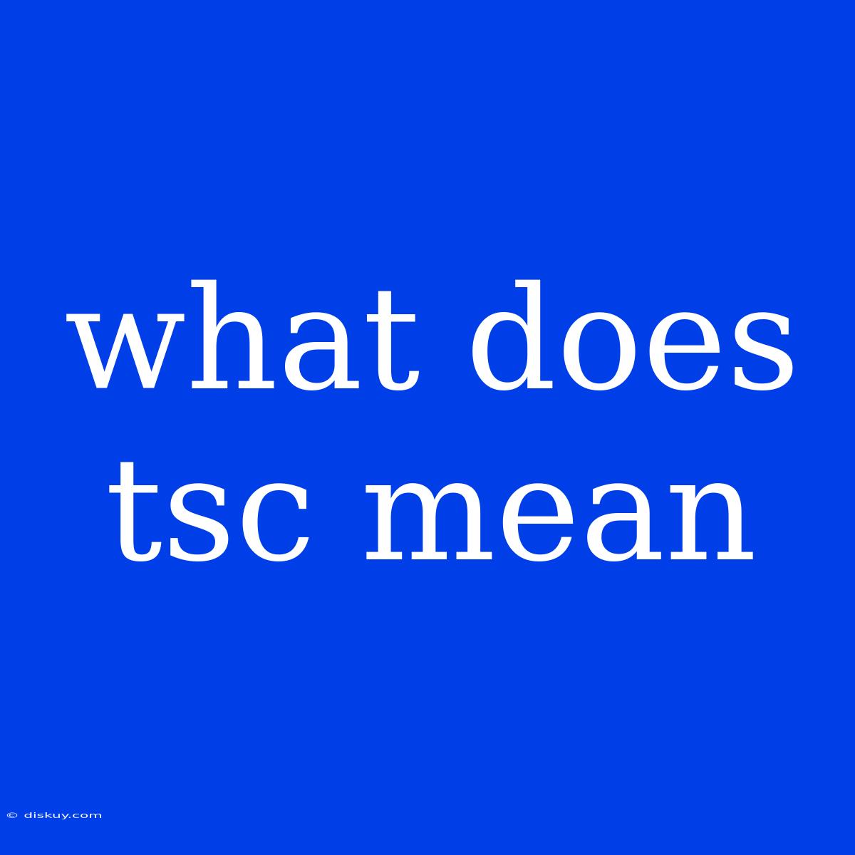 What Does Tsc Mean