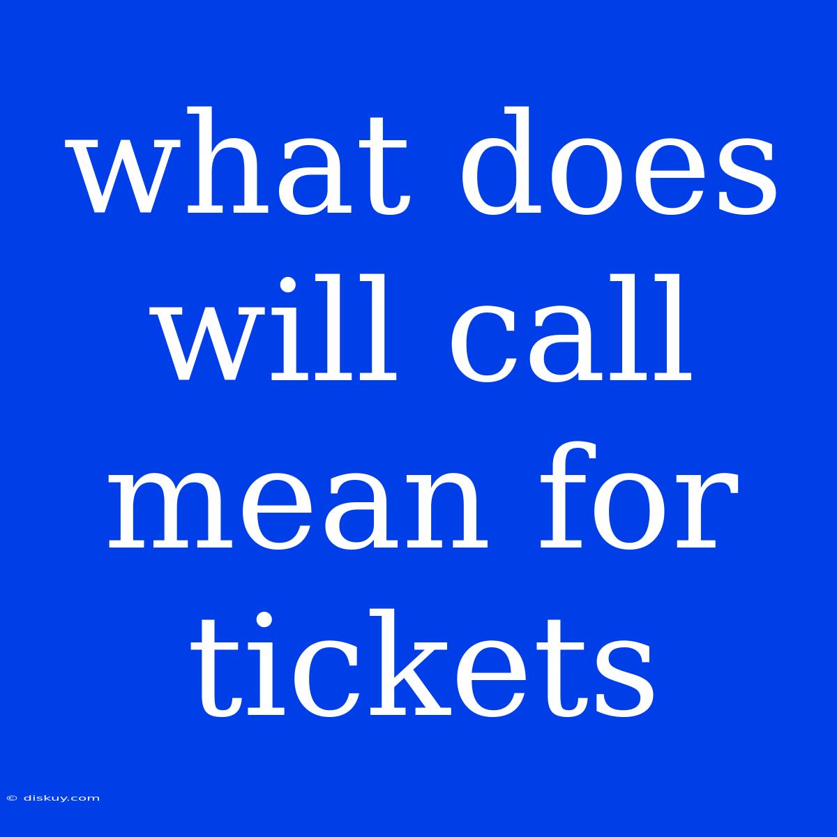 What Does Will Call Mean For Tickets