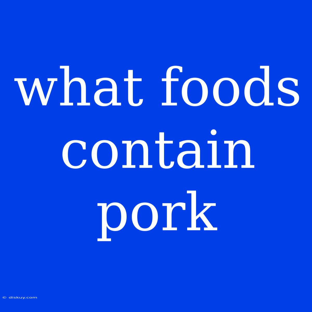 What Foods Contain Pork