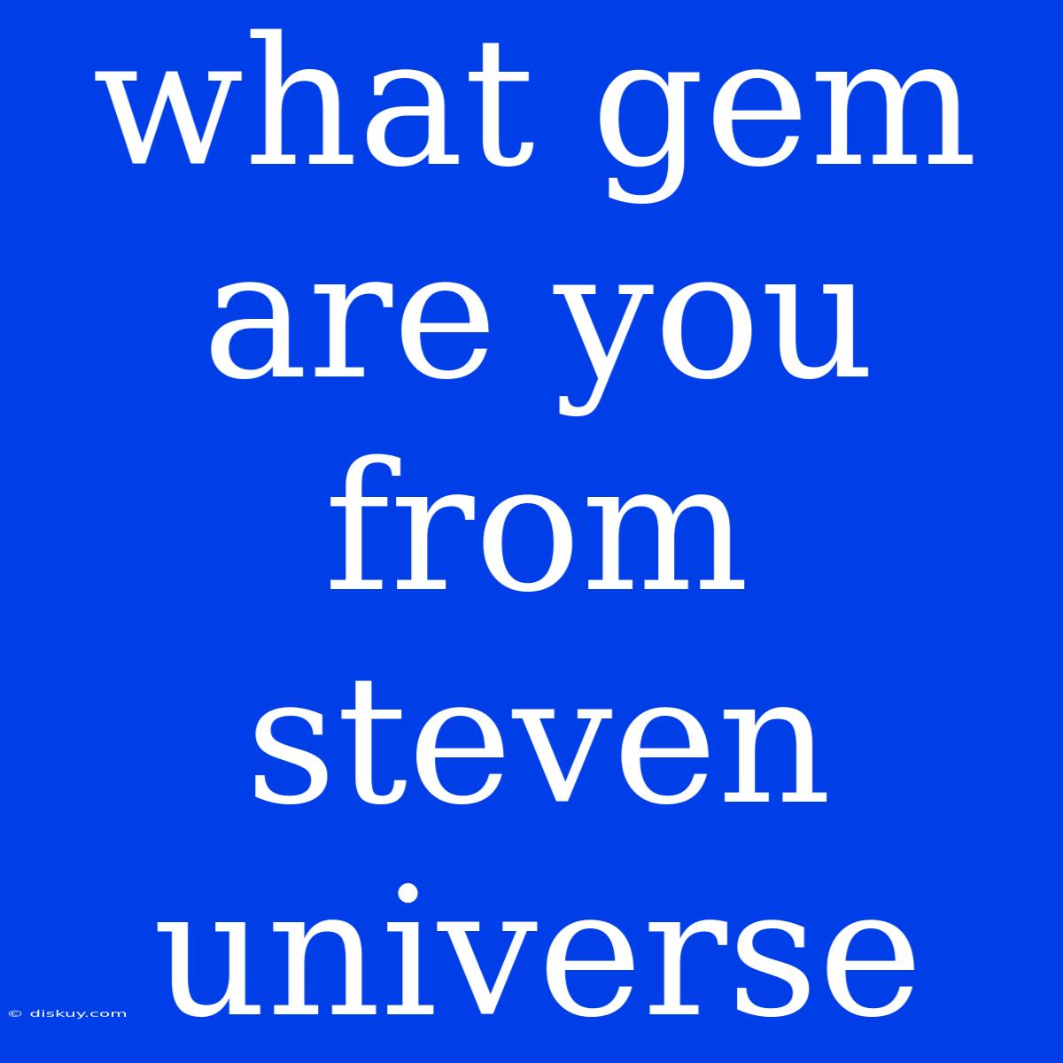 What Gem Are You From Steven Universe