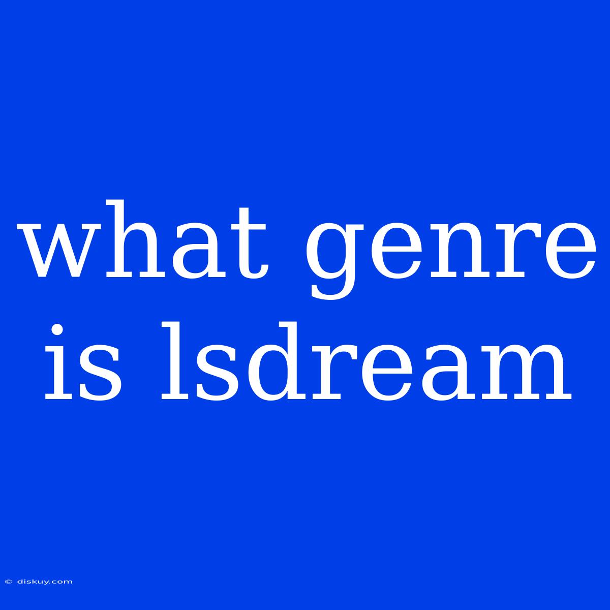 What Genre Is Lsdream