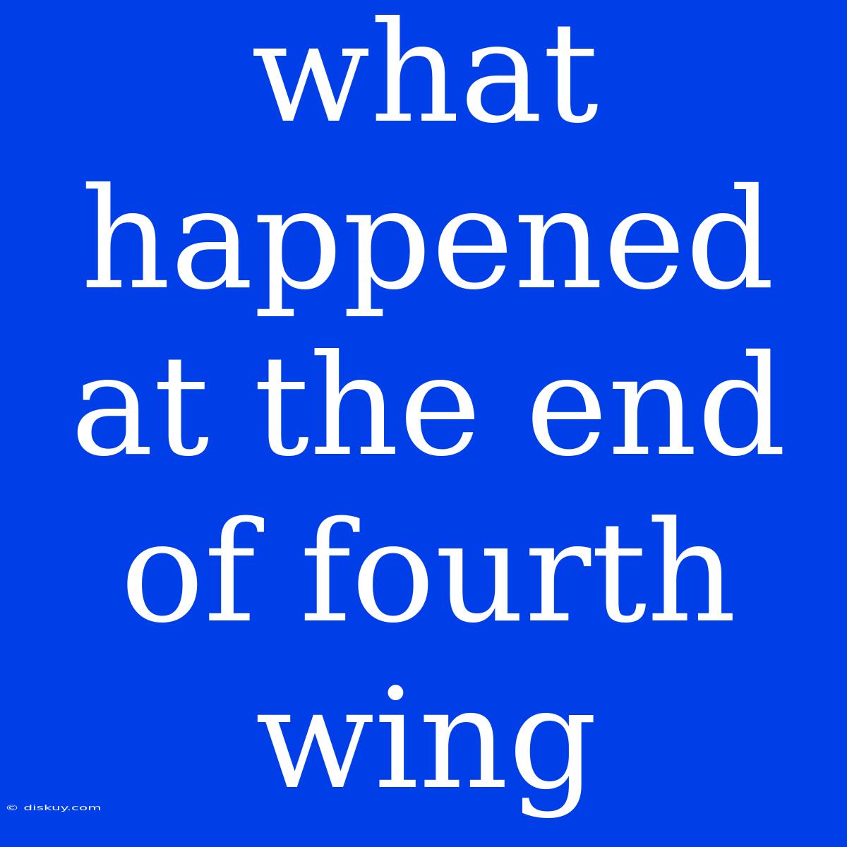 What Happened At The End Of Fourth Wing