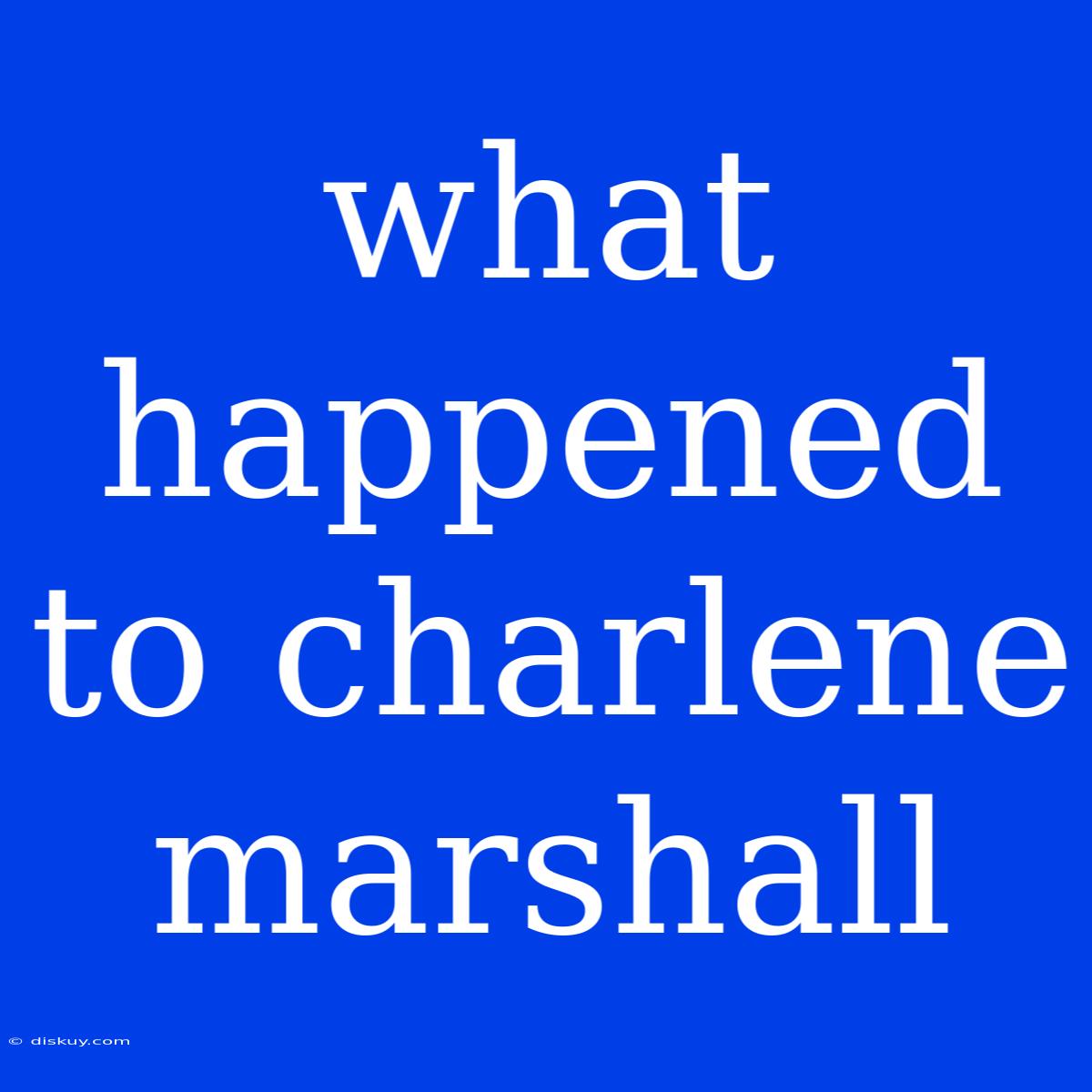 What Happened To Charlene Marshall