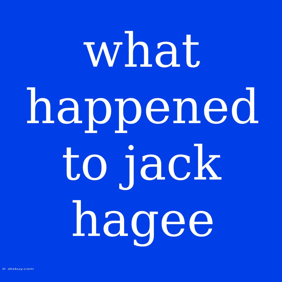 What Happened To Jack Hagee