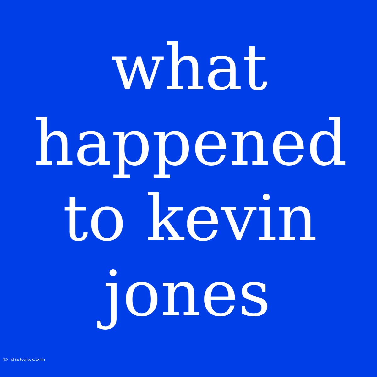 What Happened To Kevin Jones