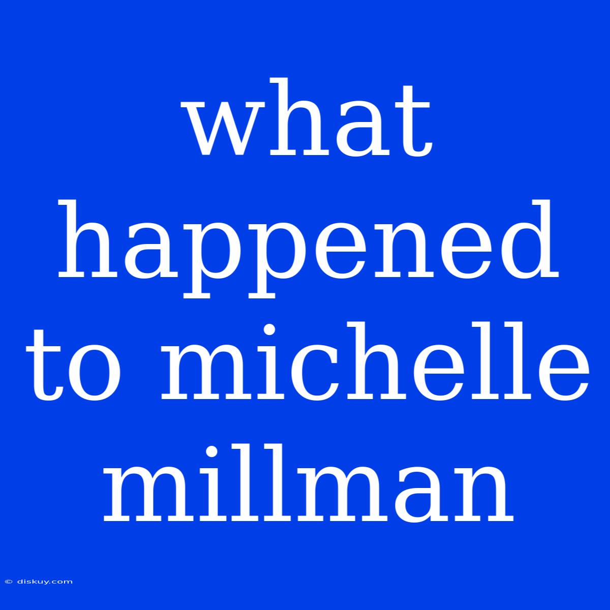 What Happened To Michelle Millman