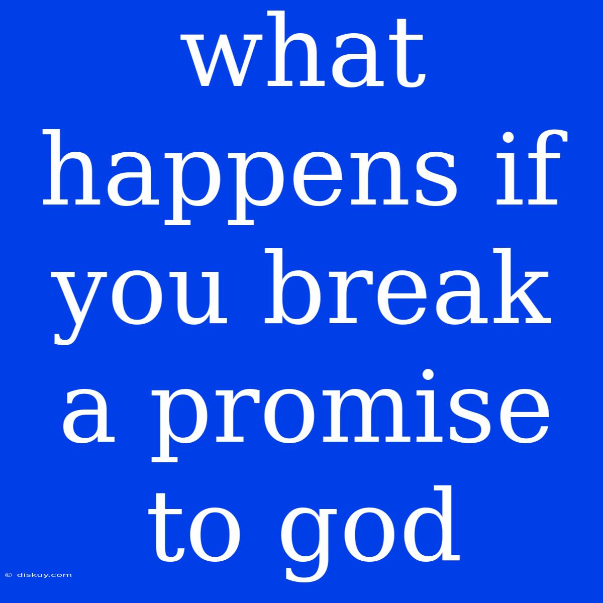 What Happens If You Break A Promise To God