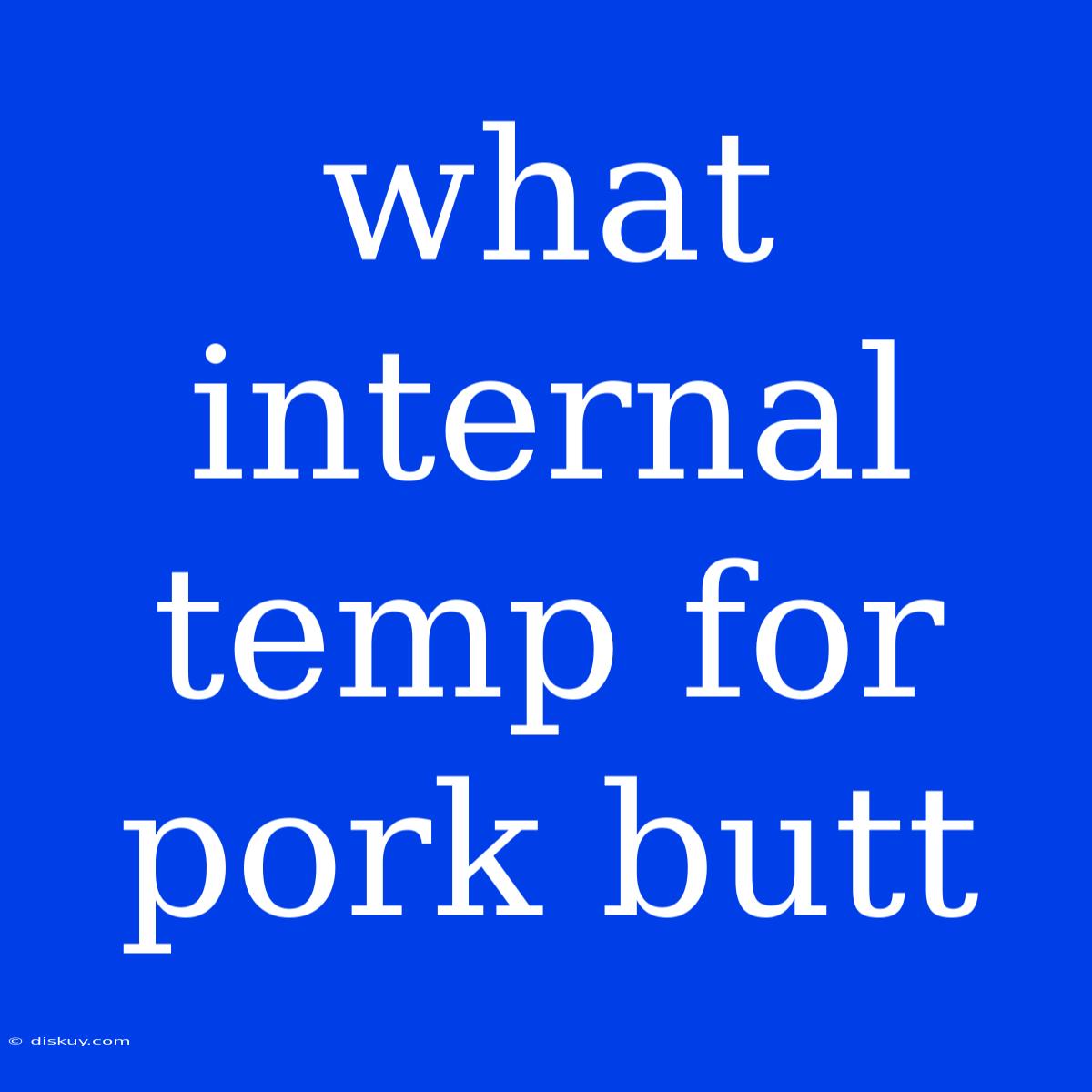 What Internal Temp For Pork Butt