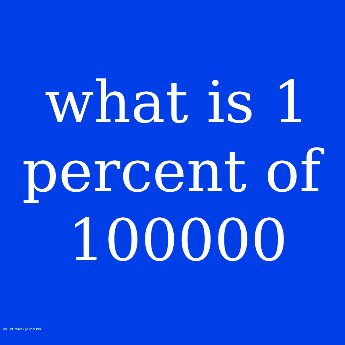 What Is 1 Percent Of 100000