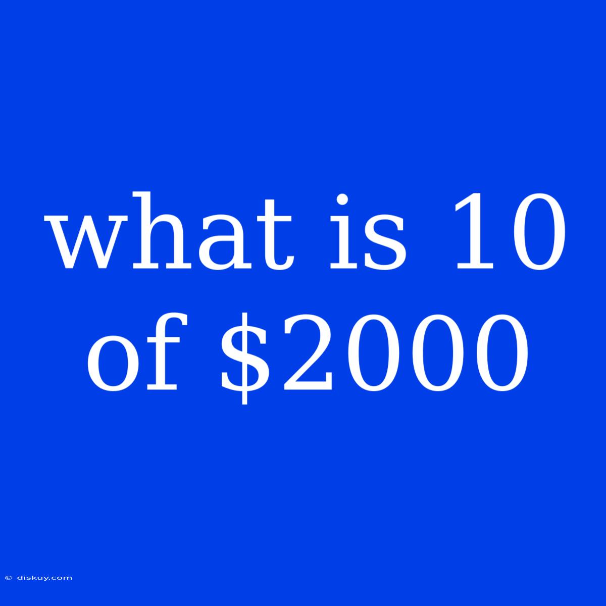 What Is 10 Of $2000