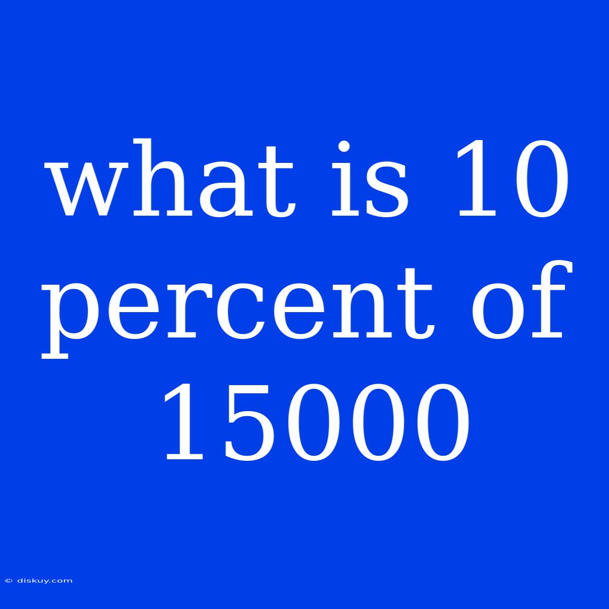 What Is 10 Percent Of 15000