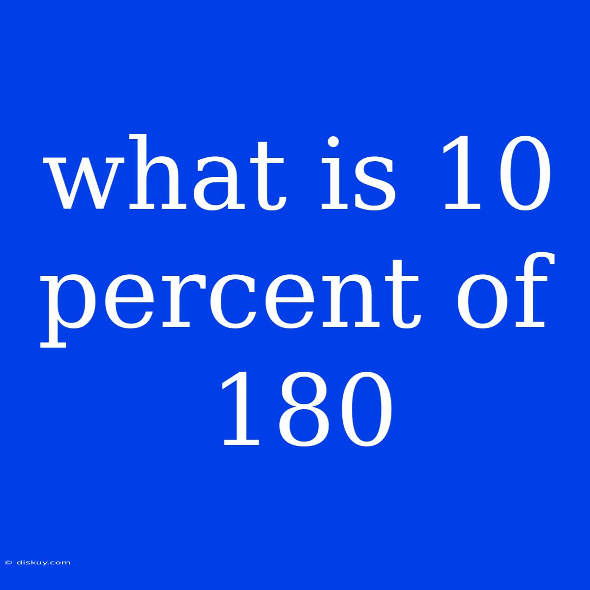 What Is 10 Percent Of 180