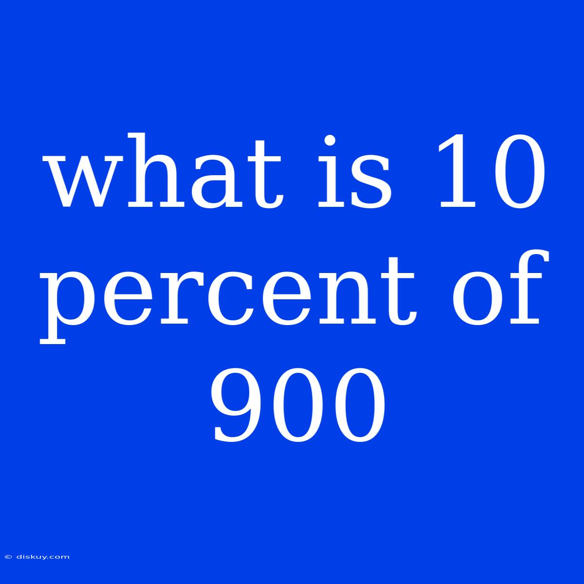 What Is 10 Percent Of 900