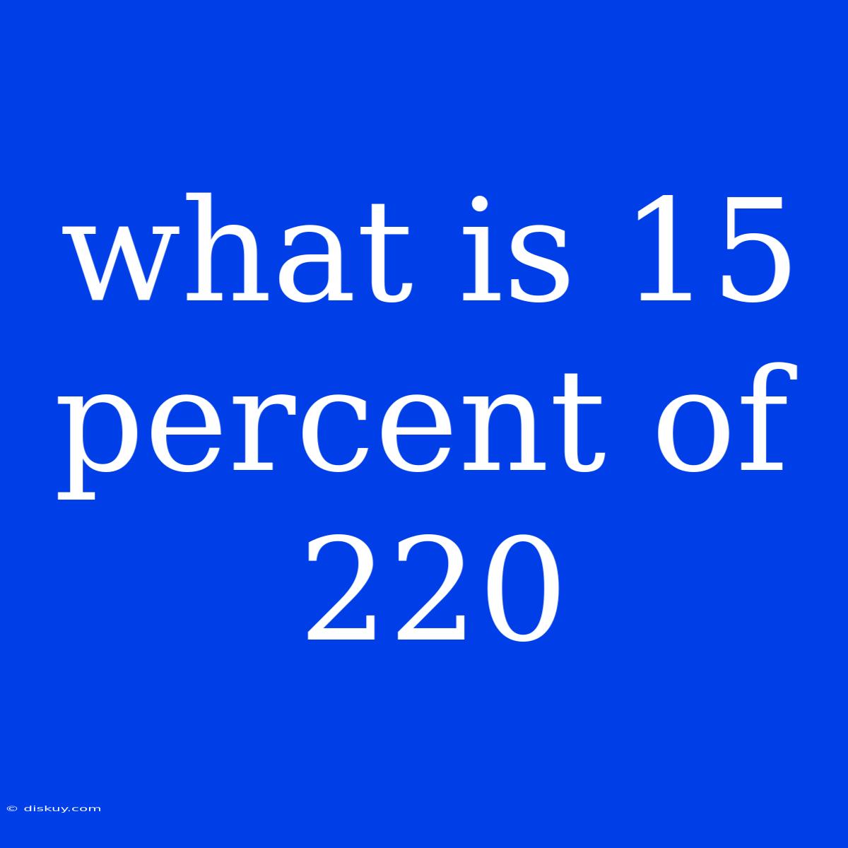 What Is 15 Percent Of 220