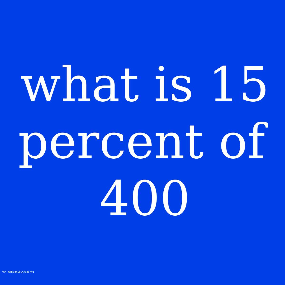 What Is 15 Percent Of 400