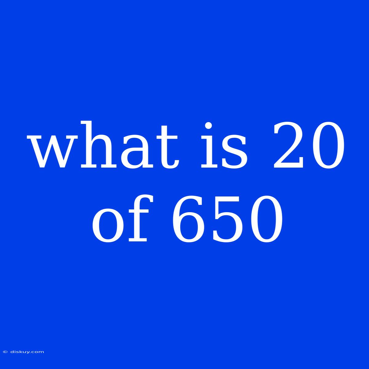 What Is 20 Of 650