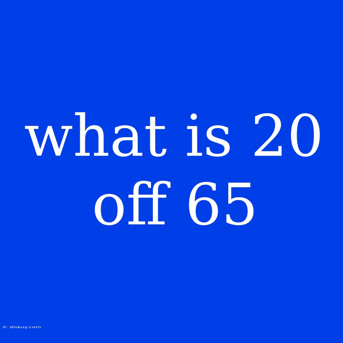 What Is 20 Off 65