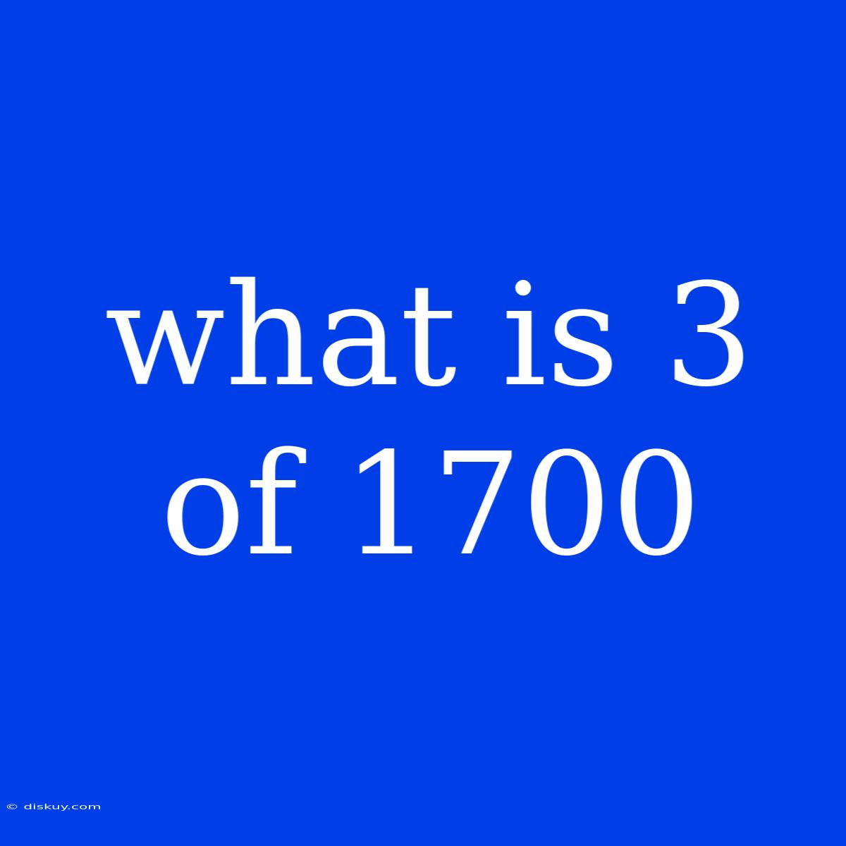 What Is 3 Of 1700