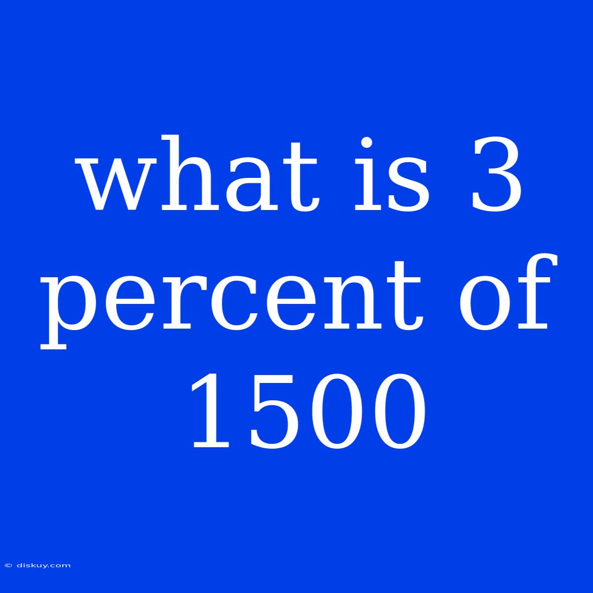 What Is 3 Percent Of 1500