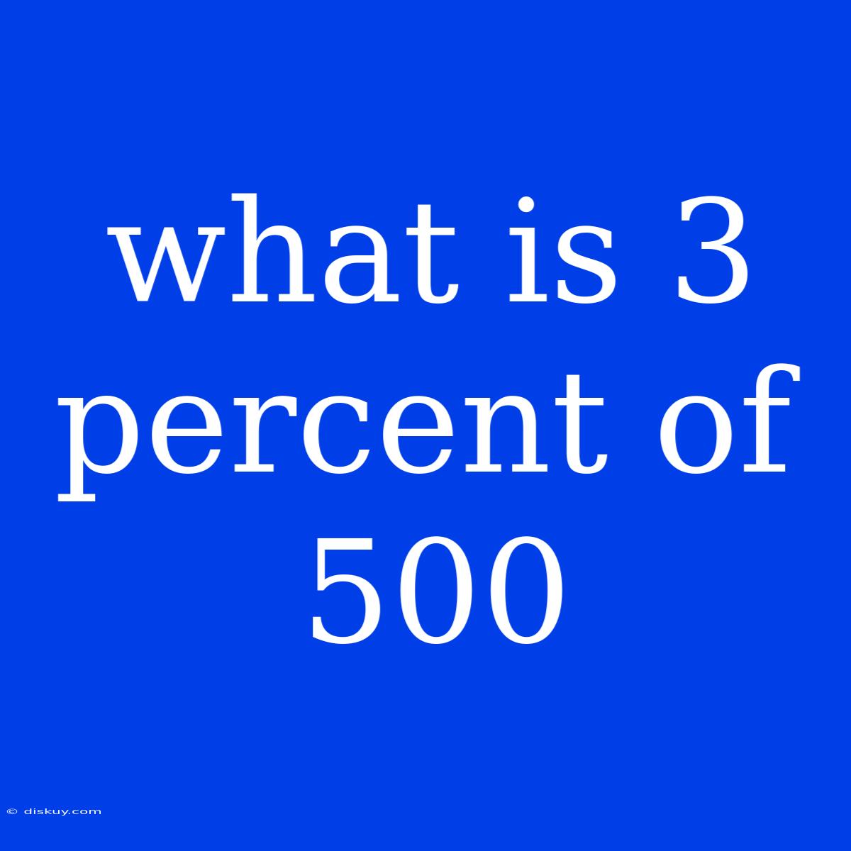 What Is 3 Percent Of 500