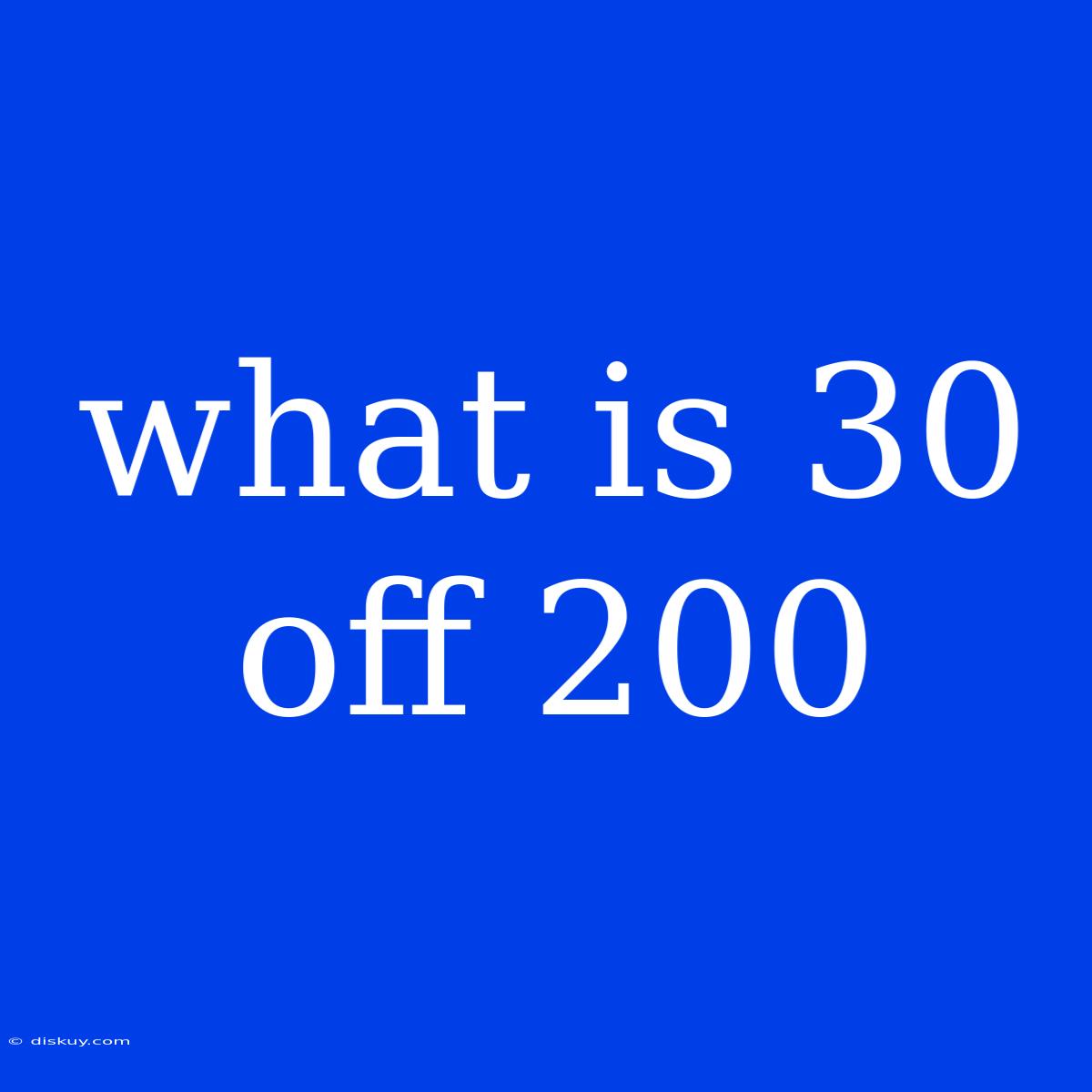 What Is 30 Off 200