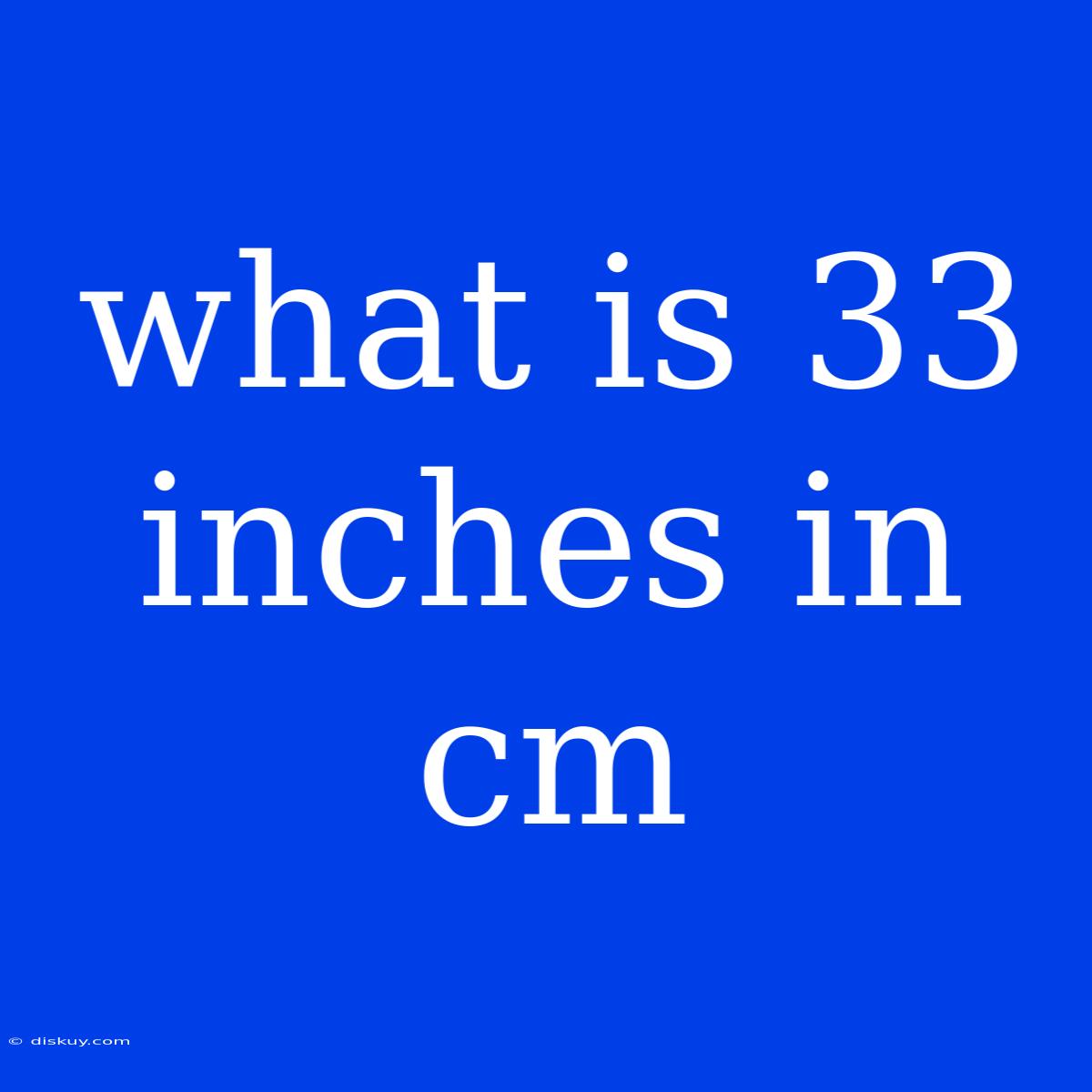 What Is 33 Inches In Cm