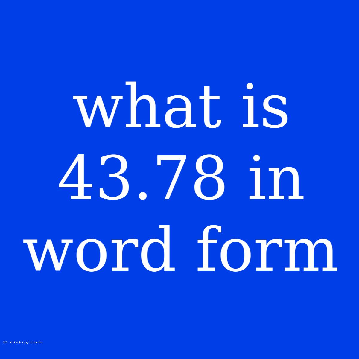 What Is 43.78 In Word Form