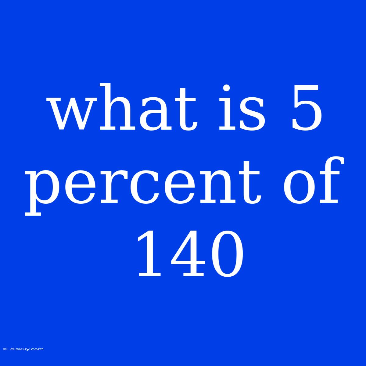 What Is 5 Percent Of 140