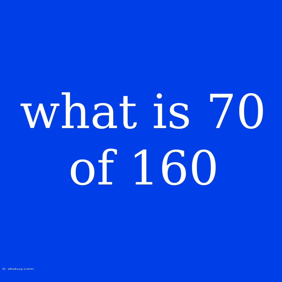 What Is 70 Of 160