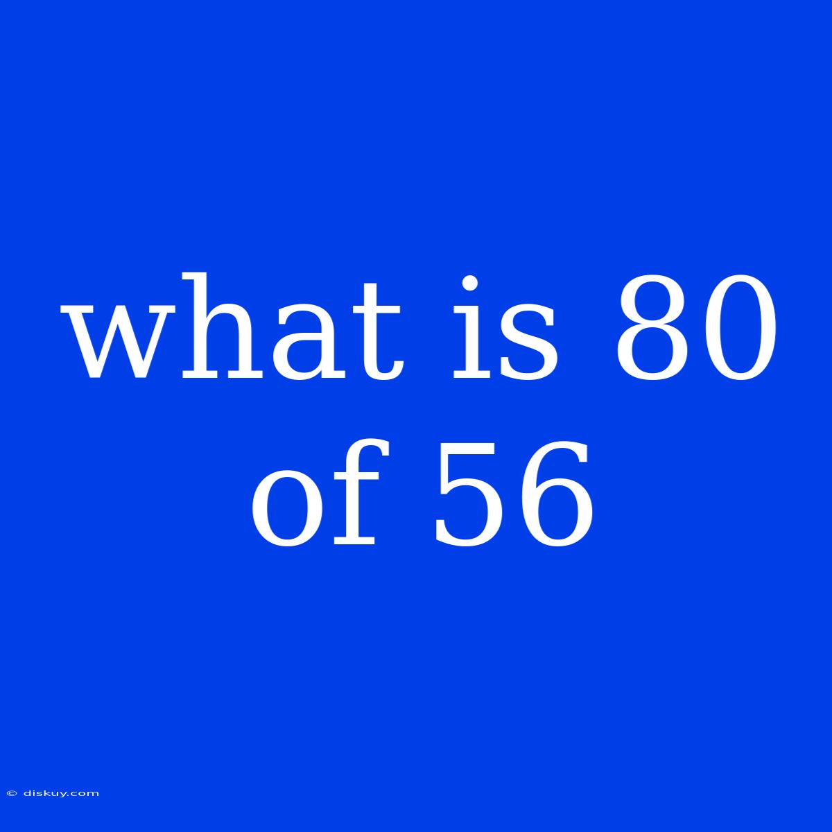 What Is 80 Of 56