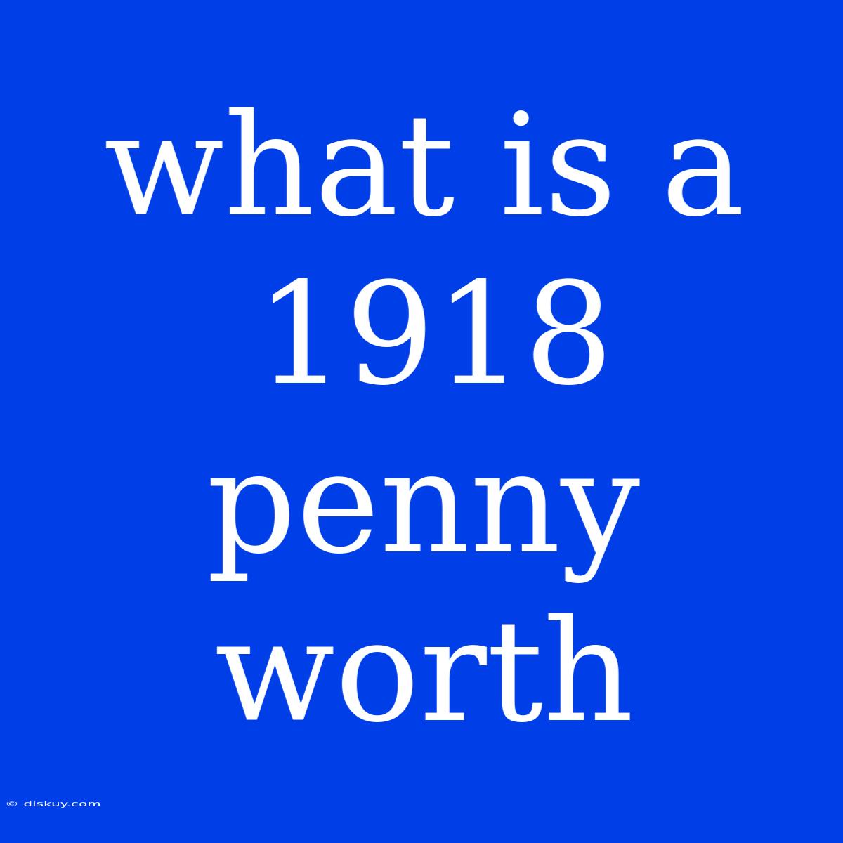 What Is A 1918 Penny Worth