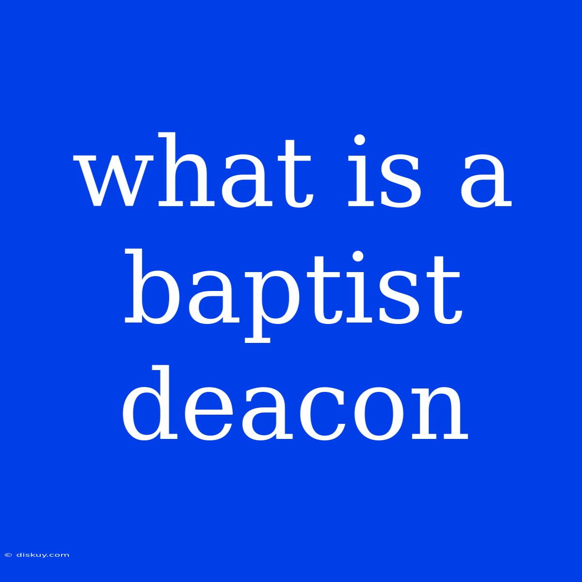 What Is A Baptist Deacon