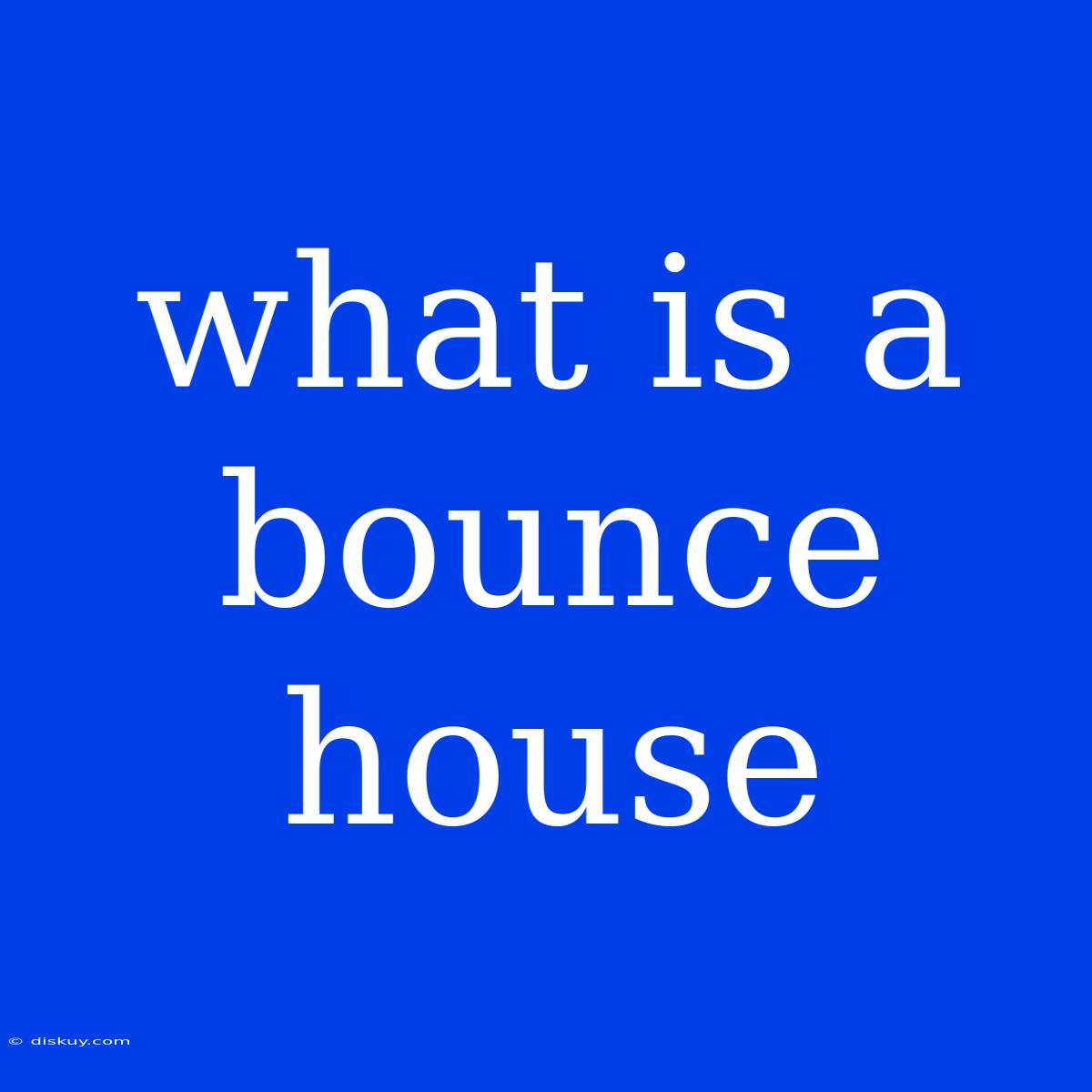 What Is A Bounce House